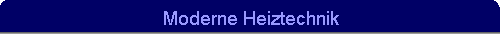 Moderne Heiztechnik